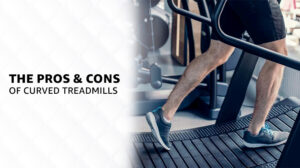 The Pros & Cons of Curved Treadmills